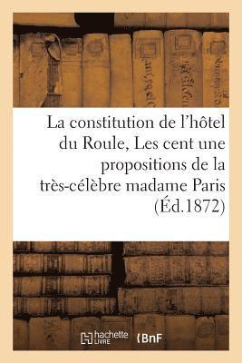 bokomslag La Constitution de l'Hotel Du Roule Ou Les Cent Une Propositions de la Tres-Celebre Madame Paris