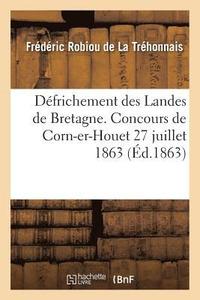 bokomslag Defrichement Des Landes de Bretagne. Concours de Corn-Er-Houet 27 Juillet 1863
