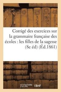 bokomslag Corrige Des Exercices Sur La Grammaire Francaise A l'Usage Des Ecoles Tenues Par Les Filles