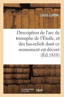 Description de l'Arc de Triomphe de l'toile, Et Des Bas-Reliefs Dont CE Monument Est Dcor . 1