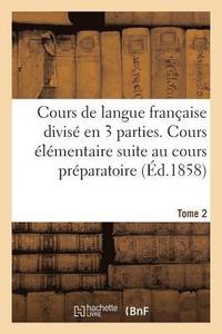 bokomslag Cours de Langue Francaise Divise En Trois Parties. Cours Elementaire Tome 2