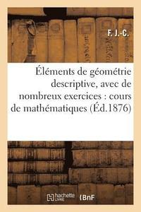 bokomslag Elements de Geometrie Descriptive, Avec de Nombreux Exercices: Cours de Mathematiques Elementaires