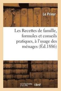 bokomslag Les Recettes de Famille, Formules Et Conseils Pratiques,  l'Usage Des Mnages,