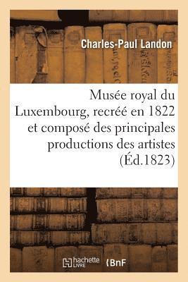 bokomslag Musée Royal Du Luxembourg, Recréé En 1822 Et Composé Des Principales Productions