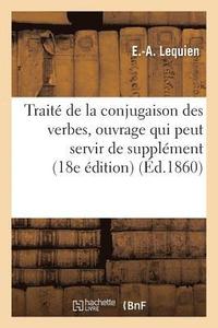 bokomslag Traite de la Conjugaison Des Verbes: Ouvrage Qui Peut Servir de Supplement A La Plupart