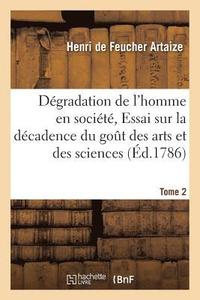 bokomslag Dgradation de l'Homme En Socit, Ou Essai Sur La Dcadence Du Gout Des Tome 2