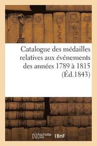 bokomslag Catalogue Des Medailles Relatives Aux Evenements Des Annees 1789 A 1815