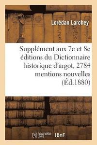 bokomslag Supplment Aux 7e Et 8e ditions Du Dictionnaire Historique d'Argot: Contenant 2784