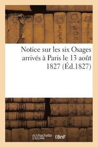 bokomslag Notice Sur Les Six Osages Arrives A Paris Le 13 Aout 1827
