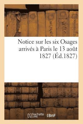 bokomslag Notice Sur Les Six Osages Arrives A Paris Le 13 Aout 1827