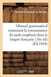 bokomslag Manuel Grammatical Contenant La Connaissance Des Diverses Espces de Mots Employs Dans