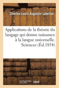 bokomslag Applications de la Theorie Du Langage Qui Donne Naissance A La Langue Universelle. Sciences
