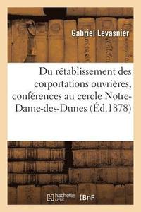 bokomslag Du Retablissement Des Corportations Ouvrieres: Conferences Faites Au Cercle Notre-Dame-Des-Dunes