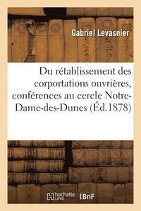 bokomslag Du Rétablissement Des Corportations Ouvrières: Conférences Faites Au Cercle Notre-Dame-Des-Dunes