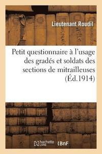 bokomslag Petit Questionnaire A l'Usage Des Grades Et Soldats Des Sections de Mitrailleuses