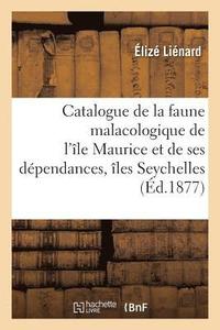 bokomslag Catalogue de la Faune Malacologique de l'Ile Maurice Et de Ses Dependances Comprenant