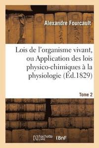 bokomslag Lois de l'Organisme Vivant, Ou Application Des Lois Physico-Chimiques  La Physiologie Tome 2
