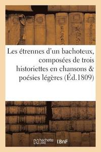 bokomslag Les Etrennes d'Un Bachoteux, Composees de Trois Historiettes En Chansons Suivies de