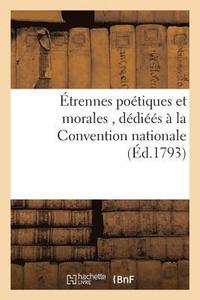 bokomslag Etrennes Poetiques Et Morales, Par Une Citoyenne Dediees A La Convention Nationale