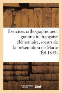 bokomslag Exercices Orthographiques Sur La Grammaire Francaise Elementaire Des Soeurs