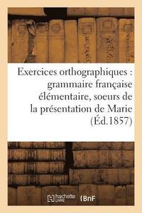 bokomslag Exercices Orthographiques Sur La Grammaire Francaise Elementaire Des Soeurs de la