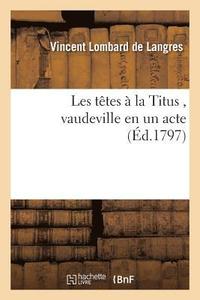 bokomslag Les Ttes  La Titus, Vaudeville En Un Acte