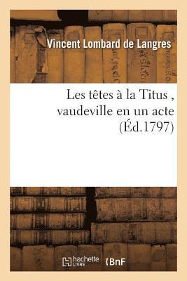 bokomslag Les Ttes  La Titus, Vaudeville En Un Acte