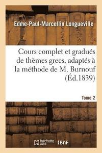 bokomslag Cours Complet Et Gradus de Thmes Grecs, Adapts  La Mthode de M. Burnouf Tome 2