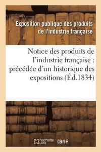 bokomslag Notice Des Produits de l'Industrie Franaise: Prcde d'Un Historique Des Expositions