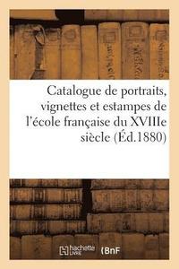 bokomslag Catalogue de Portraits, Vignettes Et Estampes de l'Ecole Francaise Du Xviiie Siecle, Dont La Vente
