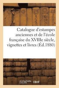 bokomslag Catalogue d'Estampes Anciennes Et de l'Ecole Francaise Du Xviiie Siecle, Vignettes Et Livres,