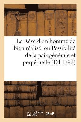 bokomslag Le Rve d'Un Homme de Bien Ralis, Possibilit de la Paix Gnrale & Perptuelle Par Un Rpublicain