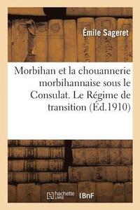 bokomslag Morbihan Et La Chouannerie Morbihannaise Sous Le Consulat. Le Regime de Transition,