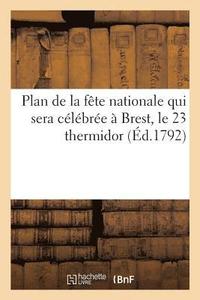 bokomslag Plan de la Fête Nationale Qui Sera Célébrée À Brest, Le 23 Thermidor, En Mémoire