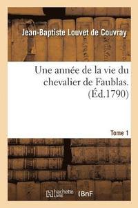 bokomslag Une Anne de la Vie Du Chevalier de Faublas. Tome 1