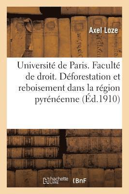 bokomslag Université de Paris. Faculté de Droit. Déforestation Et Reboisement Dans La Région Pyrénéenne.