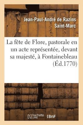 La Fte de Flore, Pastorale En Un Acte Reprsente, Devant Sa Majest,  Fontainebleau, 1