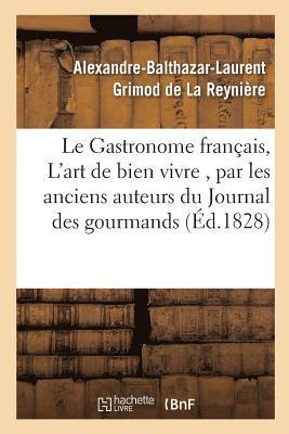 bokomslag Le Gastronome Franais, Ou l'Art de Bien Vivre, Par Les Anciens Auteurs Du Journal Des