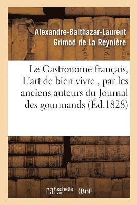 Gastronome Français, Ou l'Art de Bien Vivre, Par Les Anciens Auteurs Du Journal Des