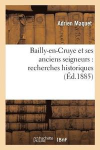 bokomslag Bailly-En-Cruye Et Ses Anciens Seigneurs: Recherches Historiques