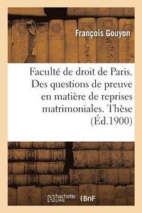 bokomslag Faculte de Droit de Paris. Des Questions de Preuve En Matiere de Reprises Matrimoniales.