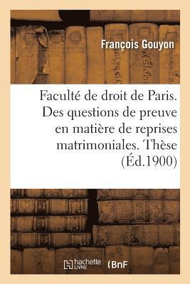 bokomslag Faculté de Droit de Paris. Des Questions de Preuve En Matière de Reprises Matrimoniales.