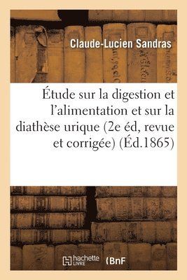 bokomslag Étude Sur La Digestion Et l'Alimentation Et Sur La Diathèse Urique 2e Édition, Revue Et Corrigée