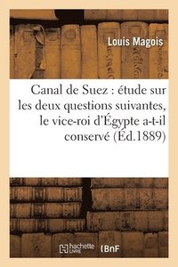 bokomslag Canal de Suez: Etude Sur Les Deux Questions Suivantes: 1 Degrees Le Vice-Roi d'Egypte A-T-Il Conserve