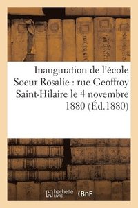 bokomslag Inauguration de l'Ecole Soeur Rosalie: Rue Geoffroy Saint-Hilaire Le 4 Novembre 1880
