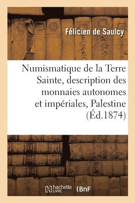 Numismatique de la Terre Sainte, Description Des Monnaies Autonomes Et Impriales de la 1