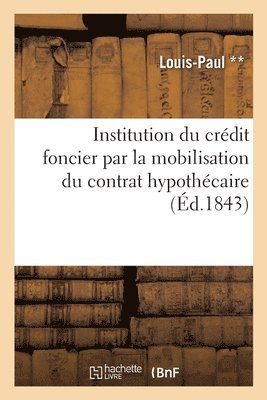 bokomslag Institution Du Crdit Foncier Par La Mobilisation Du Contrat Hypothcaire