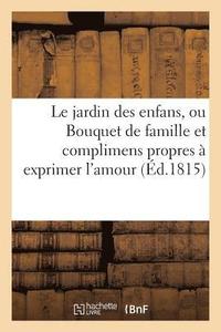 bokomslag Le Jardin Des Enfans, Ou Bouquet de Famille Et Complimens Propres  Exprimer l'Amour