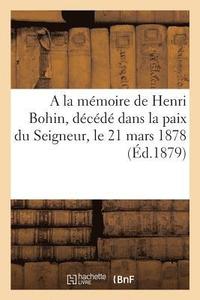 bokomslag A la memoire de Henri Bohin, decede dans la paix du Seigneur, le 21 mars 1878