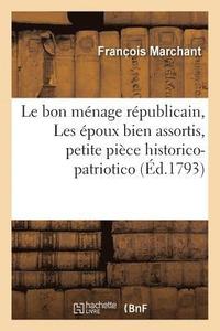 bokomslag Le bon mnage rpublicain, ou Les poux bien assortis, petite pice historico-patriotico-